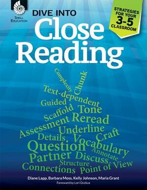 Dive Into Close Reading: Strategies for Your 3-5 Classroom by Barbara Moss, Diane Lapp, Maria Grant