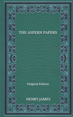 The Aspern Papers - Original Edition by Henry James