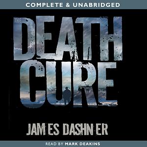 The Death Cure: The Maze Runner, Book 3 by James Dashner, James Dashner