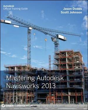 Mastering Autodesk Navisworks 2013 by Jason Dodds, Scott Johnson
