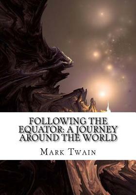 Following the Equator: A Journey Around the World by Mark Twain