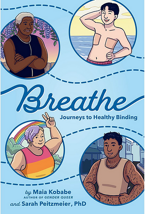 Breathe: Journeys to Healthy Binding by Maia Kobabe