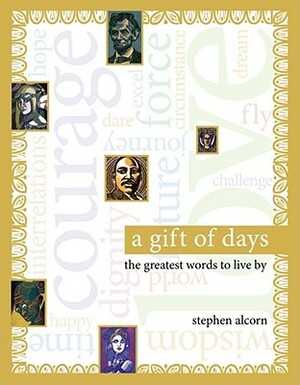A Gift of Days: The Greatest Words to Live by by Stephen Alcorn