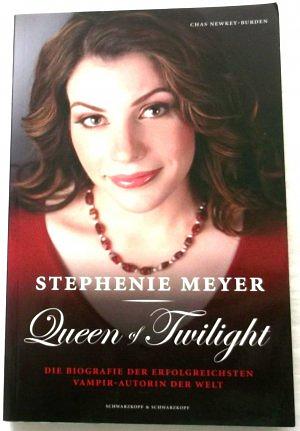 Stephenie Meyer - Queen of Twilight: die Biografie der erfolgreichsten Vampir-Autorin der Welt by Chas Newkey-Burden, Chas Newkey-Burden