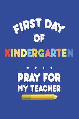 First Day of Kindergarten Pray for My Teacher: Funny Kindergarten Student Back to School Activity Book by Creative Juices Publishing