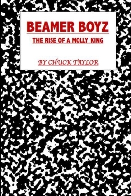 Beamer Boyz: The Rise of a Molly King by Chuck Taylor