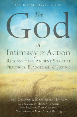 The God of Intimacy and Action: Reconnecting Ancient Spiritual Practices, Evangelism, and Justice by Tony Campolo