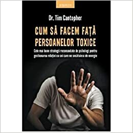 Cum sa facem fata persoanelor toxice by Tim Cantopher