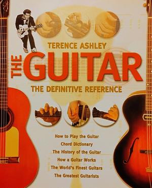 The Guitar: The Definitive Reference by Terence Ashley