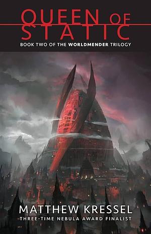 Queen of Static: Book Two of the Worldmender Trilogy by Matthew Kressel
