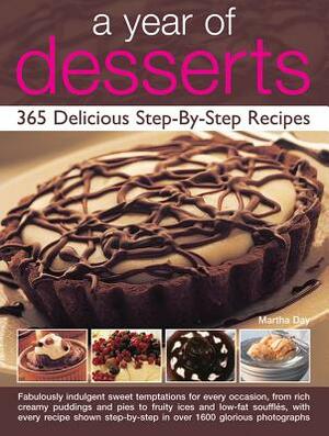 A Year of Desserts: 365 Delicious Step-By-Step Recipes by Martha Day