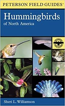A Field Guide to Hummingbirds of North America by Roger Tory Peterson, Sheri L. Williamson