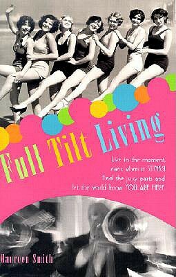 Full Tilt Living by Maureen Smith