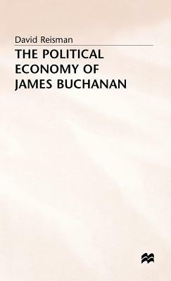 The Political Economy of James Buchanan by David Reisman