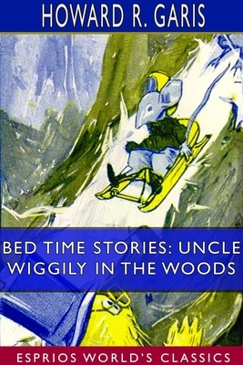 Bed Time Stories: Uncle Wiggily in the Woods (Esprios Classics) by Howard R. Garis