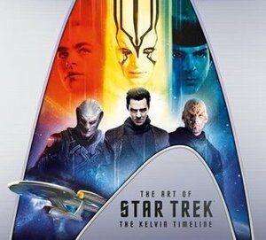 The Art of Star Trek: The Kelvin Timeline by Jeff Bond