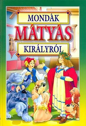 Mondák Mátyás királyról by 