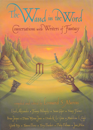 The Wand in the Word: Conversations with Writers of Fantasy by Ursula K. Le Guin, Diana Wynne Jones, Leonard S. Marcus, Madeleine L'Engle, Lloyd Alexander, Brian Jacques, Franny Billingsley, Susan Cooper, Nancy Farmer