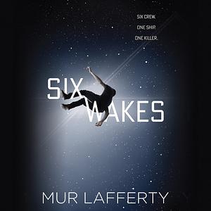 Six Wakes by Mur Lafferty