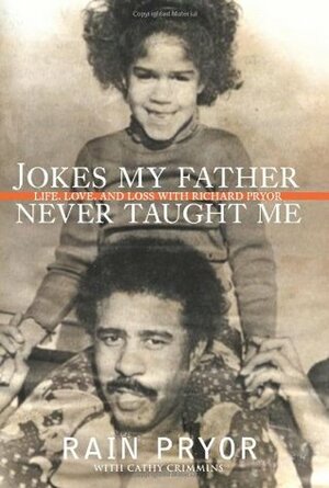 Jokes My Father Never Taught Me: Life, Love, and Loss with Richard Pryor by Rain Pryor, Cathy Crimmins