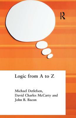 Logic from A to Z: The Routledge Encyclopedia of Philosophy Glossary of Logical and Mathematical Terms by John B. Bacon