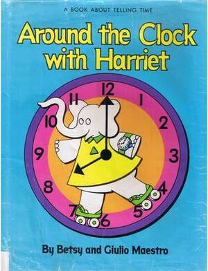 Around the Clock with Harriet by Giulio Maestro, Betsy Maestro