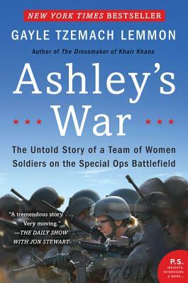 Ashley's War: The Untold Story of a Team of Women Soldiers on the Special Ops Battlefield by Gayle Tzemach Lemmon
