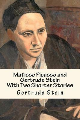 Matisse Picasso and Gertrude Stein: With Two Shorter Stories by Gertrude Stein