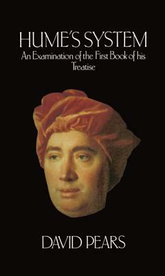 Hume's System: An Examination of the First Book of His Treatise by David Pears