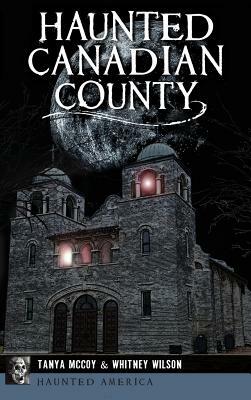 Haunted Canadian County by Tanya McCoy, Whitney Wilson