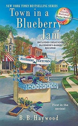 Town in a Blueberry Jam: A Candy Holliday Murder Mystery by B.B. Haywood by B.B. Haywood, B.B. Haywood