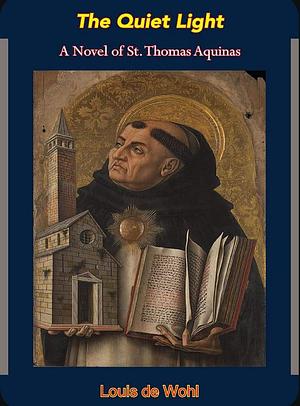 The Quiet Light: A Novel About Thomas Aquinas by Louis de Wohl