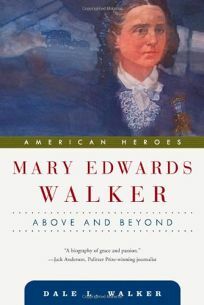 Mary Edwards Walker: Above and Beyond by Dale L. Walker