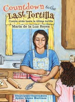 Countdown to the Last Tortilla by Maria de La Luz Reyes