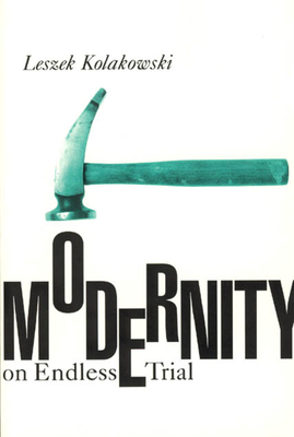 Modernity on Endless Trial by Leszek Kolakowski