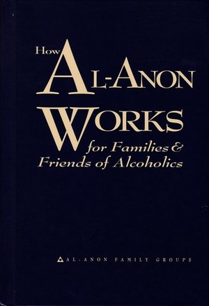How Al-Anon Works for Families & Friends of Alcoholics by Al-Anon Family Groups