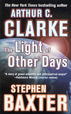 The Light of Other Days by Stephen Baxter, Arthur C. Clarke