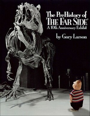 The Prehistory of the Far Side: A 10th Anniversary Exhibit by Gary Larson
