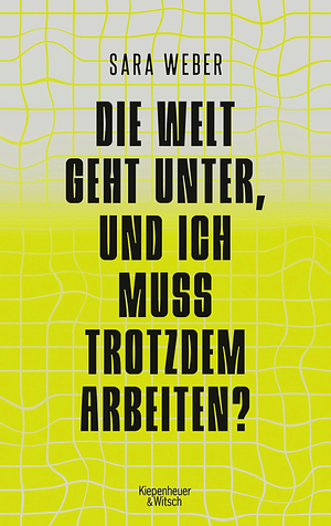 Die Welt geht unter, und ich muss trotzdem arbeiten? by Sara Weber