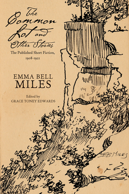 The Common Lot and Other Stories: The Published Short Fiction, 1908-1921 by Emma Bell Miles