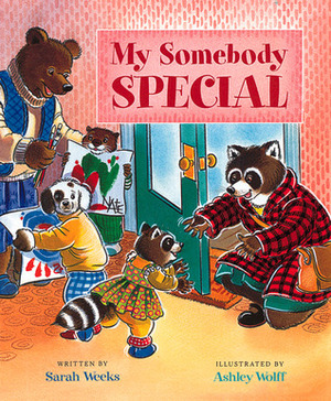 My Somebody Special by Ashley Wolff, Sarah Weeks
