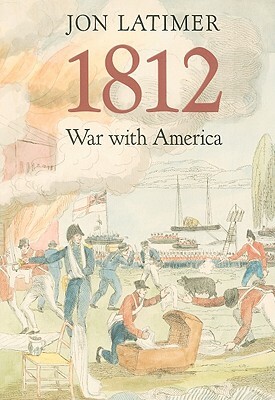 1812: War with America by Jon Latimer