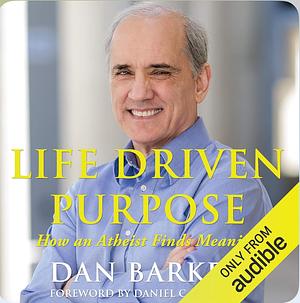 Life Driven Purpose: How an Atheist Finds Meaning by Dan Barker