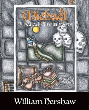 Michael: A Ballad Play in Scots by William Hershaw