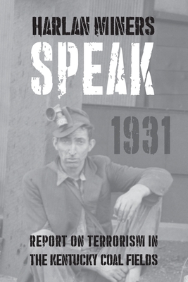 Harlan Miners Speak: Report on Terrorism in the Kentucky Coal Fields by Sherwood Anderson, John Dos Passos, Theodore Dreiser