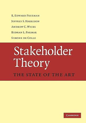 Stakeholder Theory: The State of the Art by Jeffrey S. Harrison, Andrew C. Wicks, Bidhan L. Parmar, R. Edward Freeman, Simone de Colle