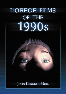 Horror Films of the 1990s by John Kenneth Muir