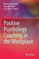 Positive Psychology Coaching in the Workplace by Ilona Boniwell, Suzy Green, Wendy-Ann Smith