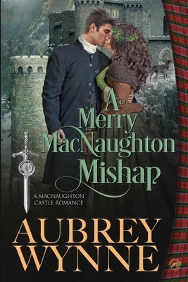 A Merry MacNaughton Mishap: An Historical Romance Novella by Aubrey Wynne