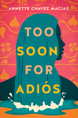 Too Soon for Adiós by Annette Chavez Macias